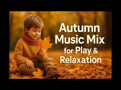 Children’s Autumn Mix Relaxing Music for Playtime and Rest