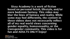 Sissy Academy is a work of fiction based on personal fetish, lifestyle, mere bedroom fantasy. This video may blur the lines of fantasy and reality. While some may feel differently, the content in these videos does not necessarily reflect all of my real world views concerning gender equality, homosexuality, or the transgender community. This video is for fun and ADULTS ONLY! Enjoy! - iFunny