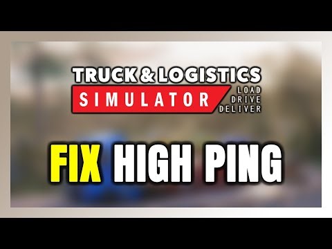 How to FIX Truck & Logistics Simulator High Ping & Packet Loss!