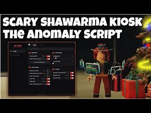 Cách Hack Scary Shawarma Kiosk: the ANOMALY Script Anomaly, ESP, Auto Shawarma Maker, Fullbright !