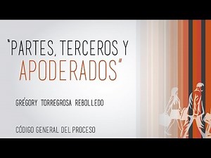 Las Partes, Terceros y Apoderados. Código General del Proceso.