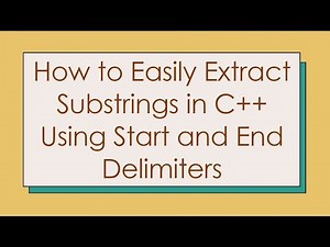 How to Easily Extract Substrings in C+ + Using Start and End Delimiters