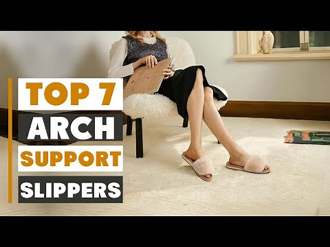 7 Best Slippers with Arch Support for Foot Pain Relief