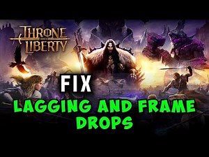 Fix Throne And Liberty FPS Drops, Lagging, Freezing & Stuttering - Full Guide