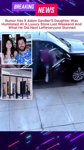 RUMOR HAS IT ADAM SANDLER'S DAUGHTERWAS HUMILIATED AT A LUXURY STORE LASTWEEKEND, AND WHAT HE DID NEXT LEFTEVERYONE STUNNED #usa #news #breaking #SadieSandler #AdamSandler