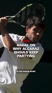 Nadal on why Alcaraz should keep partying
