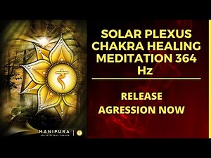# 1 SOLAR PLEXUS CHAKRA HEALING MEDITATION 364 Hz | Boost self esteem | RELEASE AGRESSION |