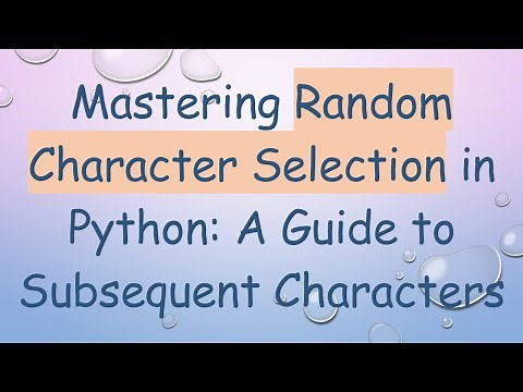 Mastering Random Character Selection in Python: A Guide to Subsequent Characters