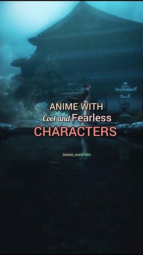 Anime with cool and fearless characters...❤️‍🔥
