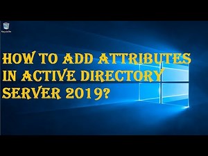 HOW TO ADD ATTRIBUTES IN ACTIVE DIRECTORY SERVER 2019?