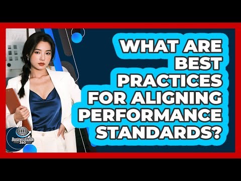What Are Best Practices For Aligning Performance Standards?