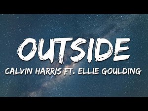 Calvin Harris ft. Ellie Goulding - Outside (Lyrics)