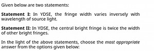 Given below are two statements:Statement I: In YDSE, the fring... | Filo
