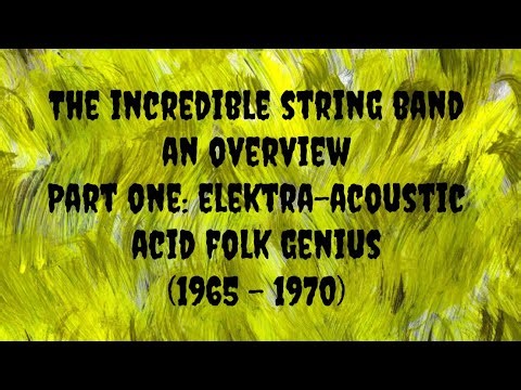 The Incredible String Band - An Overview Part One: Elektra-Acoustic Acid Folk Genius (1965 - 1970)