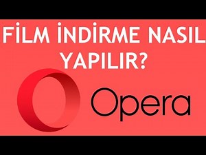 Opera Film İndirme Nasıl Yapılır? Video Nasıl İndirilir?