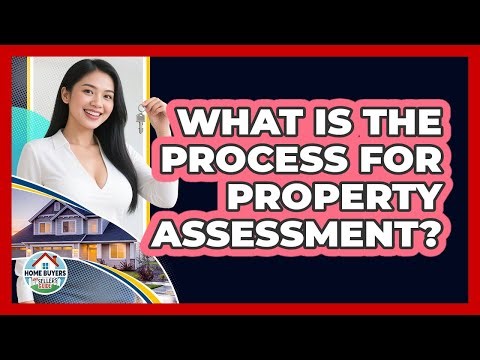 What Is The Process For Property Assessment?