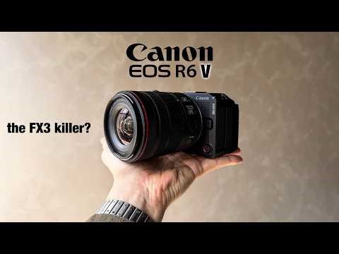 Canon R6 V, enough to make us switch from the Fx3?