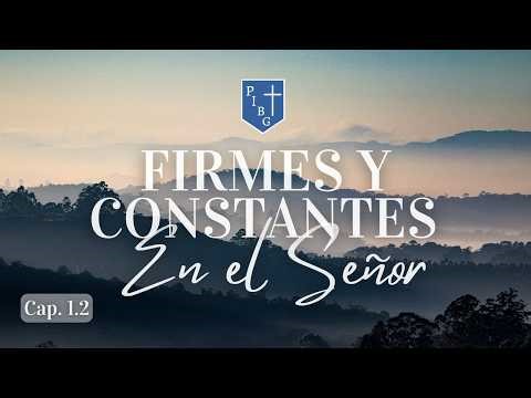 Cap 1.3: Firmes y constantes en el Señor | Jueves de Estudio Bíblico PIBG