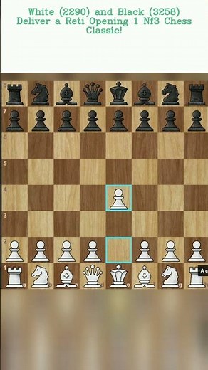 White 2290 and Black 3258 Deliver a Reti Opening 1 Nf3 Chess Classic!