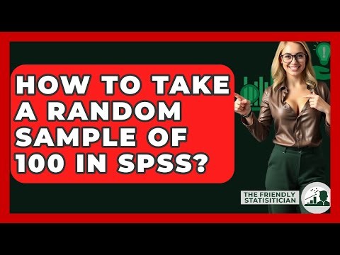 How To Take A Random Sample Of 100 In SPSS? - The Friendly Statistician