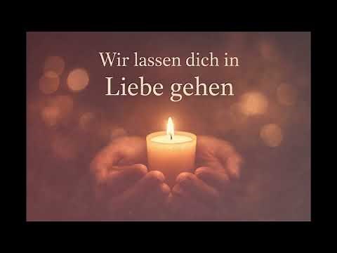 Wir lassen dich in Liebe gehen – Sanftes Beerdigungslied zum Abschied