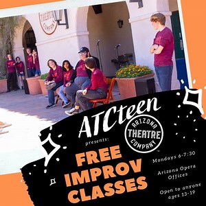 Arizona Theatre Company is offering free improv classes as part of our ATCteen program. Classes will be held at the Arizona Opera from 6:00-7:30 on Monday nights from September 16th - December 16th. Anyone ages 13-19 is welcome to attend! Email msutton@arizonatheatre.org to register. | Arizona Theatre Company
