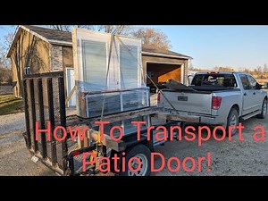 How to Transport a Patio Door!! DIY