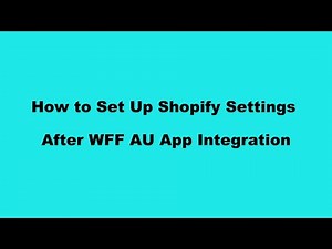 How to Set Up Shopify Settings After WFF AU App Integration