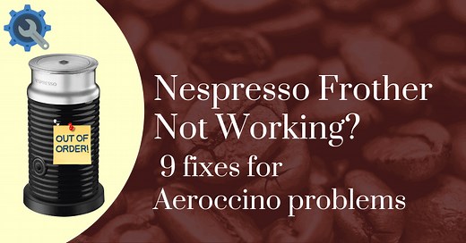 Nespresso Frother Not Working? 9 Fixes for Aeroccino Problems