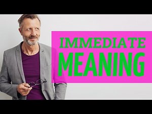 Immediate | Meaning of immediate
