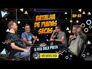 Batalha de Piadas Secas Ep. 51 - A Fita Cola Preta | Não Queres Nada