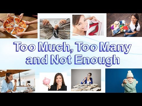 Too Much, Too Many and Not Enough