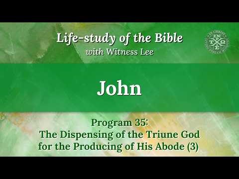 Program 35: The Dispensing of the Triune God for the Producing of His Abode (3)