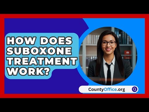 How Does Suboxone Treatment Work? - CountyOffice.org