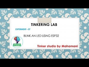 Experiment 7 : Tinkering Lab - Blink an LED Using ESP32 .