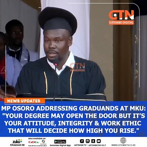 MP Osoro addressing graduands at MKU: "Your degree may open the door but it’s your attitude, integrity & work ethic that will decide how high you rise." #MKU #Graduation #LifeAdvice #FutureLeaders #Kenya | Getembe TV