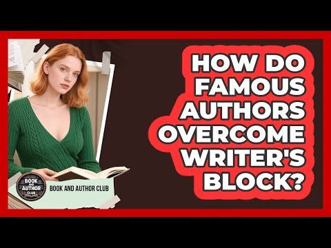 How Do Famous Authors Overcome Writer's Block? - Book and Author Club