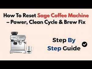 How To Reset Sage Coffee Machine – Power, Clean Cycle & Brew Fix