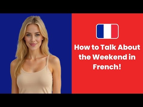 How to Talk About the Weekend in French | Essential Phrases & Examples