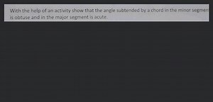With the help of an activity show that the angle subtended by a... | Filo