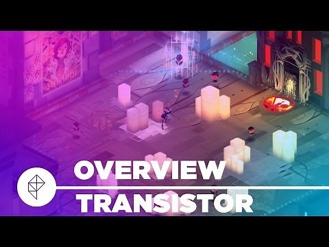 Transistor - Gameplay Overview
