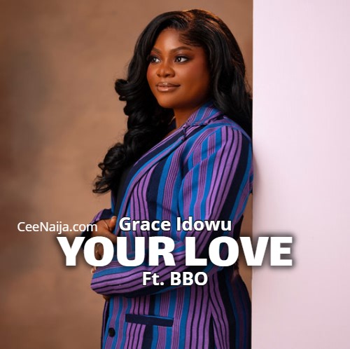 DOWNLOAD SONG: Grace Idowu - Your Love (Mp3 & Lyrics) | CeeNaija