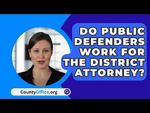 Do Public Defenders Work For The District Attorney? - CountyOffice.org
