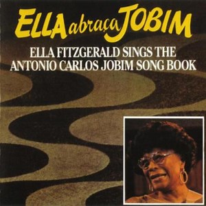 Ella Fitzgerald - Ella Abraça Jobim (Ella Fitzgerald Sings The Antonio Carlos Jobim Song Book)