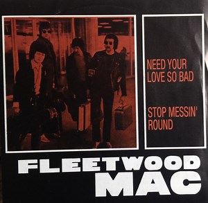 Fleetwood Mac - Need Your Love So Bad / Stop Messin' Round