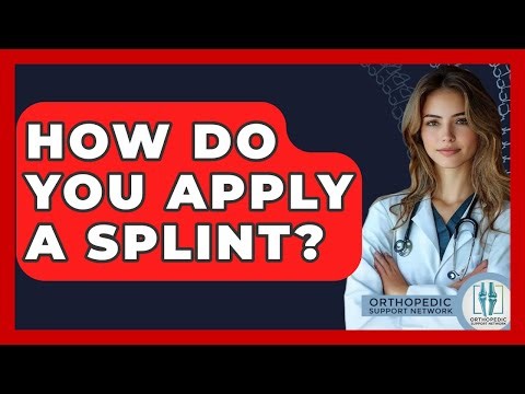 How Do You Apply A Splint? - Orthopedic Support Network