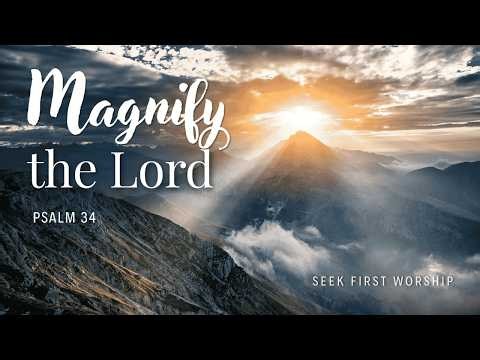 Whatever You Are Facing, Turn and Magnify Him | Psalm 34 Worship