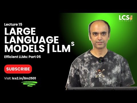 Lec 15 | Efficient LLMs: Part 05