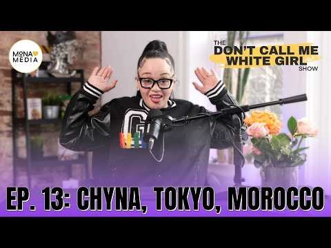 Chyna, Tokyo, Morocco | EP. 13 | The DCMWG Show