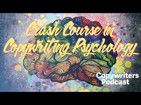 Crash Course In Copywriting Psychology—Copywriters Podcast 439